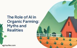 The Role of AI in Organic Farming: Myths and Realities